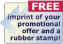 FREE imprint of your promotional offer, AND FREE rubber stamp!