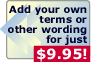 Add your own terms or other wording for just $9.95!